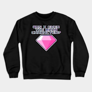 Was I Ever The Main Character Crewneck Sweatshirt